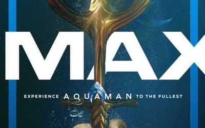 AQUAMAN Gets Two New IMAX Posters That Implore You To Catch The Film On The Biggest Screen Imaginable
